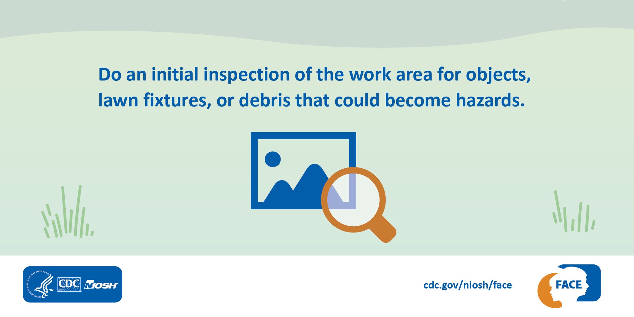 Do an initial inspection of the work area fro objects, lawn fixtures, or debris that could become hazards.