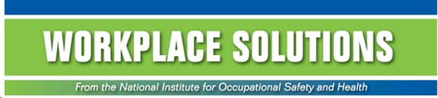 Workplace Solutions: From the National Institute for Occupational Safety and Health