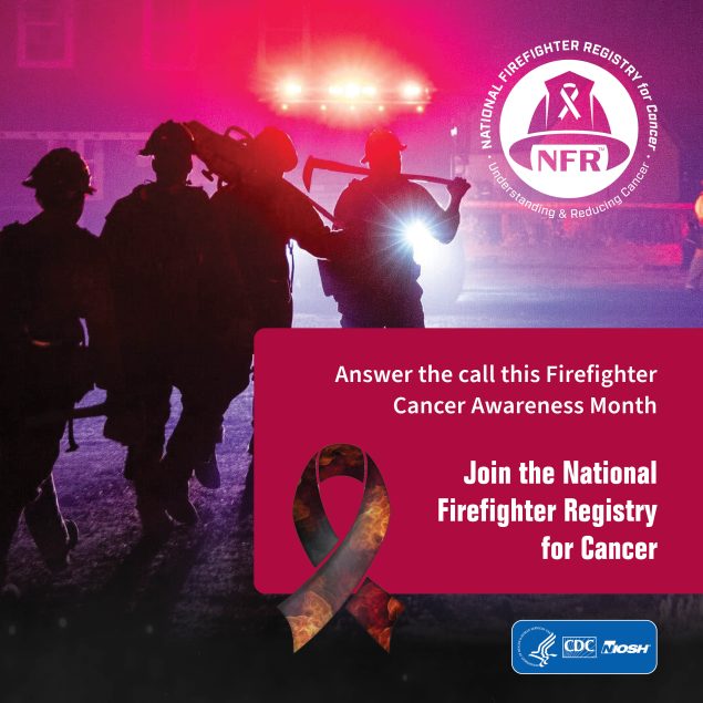 Four firefighters backlit by lights from emergency vehicles. There is a red box in the foreground containing the text Answer the call this Firefighter Cancer Awareness Month. Join the National Firefighter Registry for Cancer. There is a ribbon promoting Firefighter Cancer Awareness Month in the lower right.