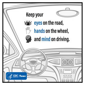 Behind the wheel, driving is your primary job. Keep your eyes on the road, hands on the wheel, and mind on driving.