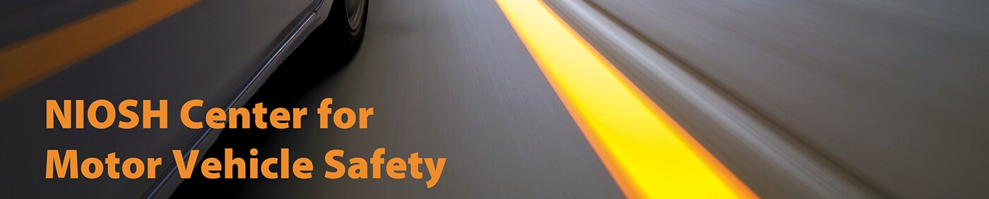 NIOSH Center for Motor Vehicle Safety