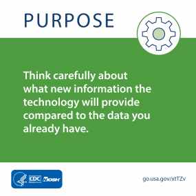 Purpose: Think carefully about what new information the technology will provide compared to the data you already have.