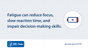 Fatigue can reduce focus, slow reaction time, and impair decision-making skills.