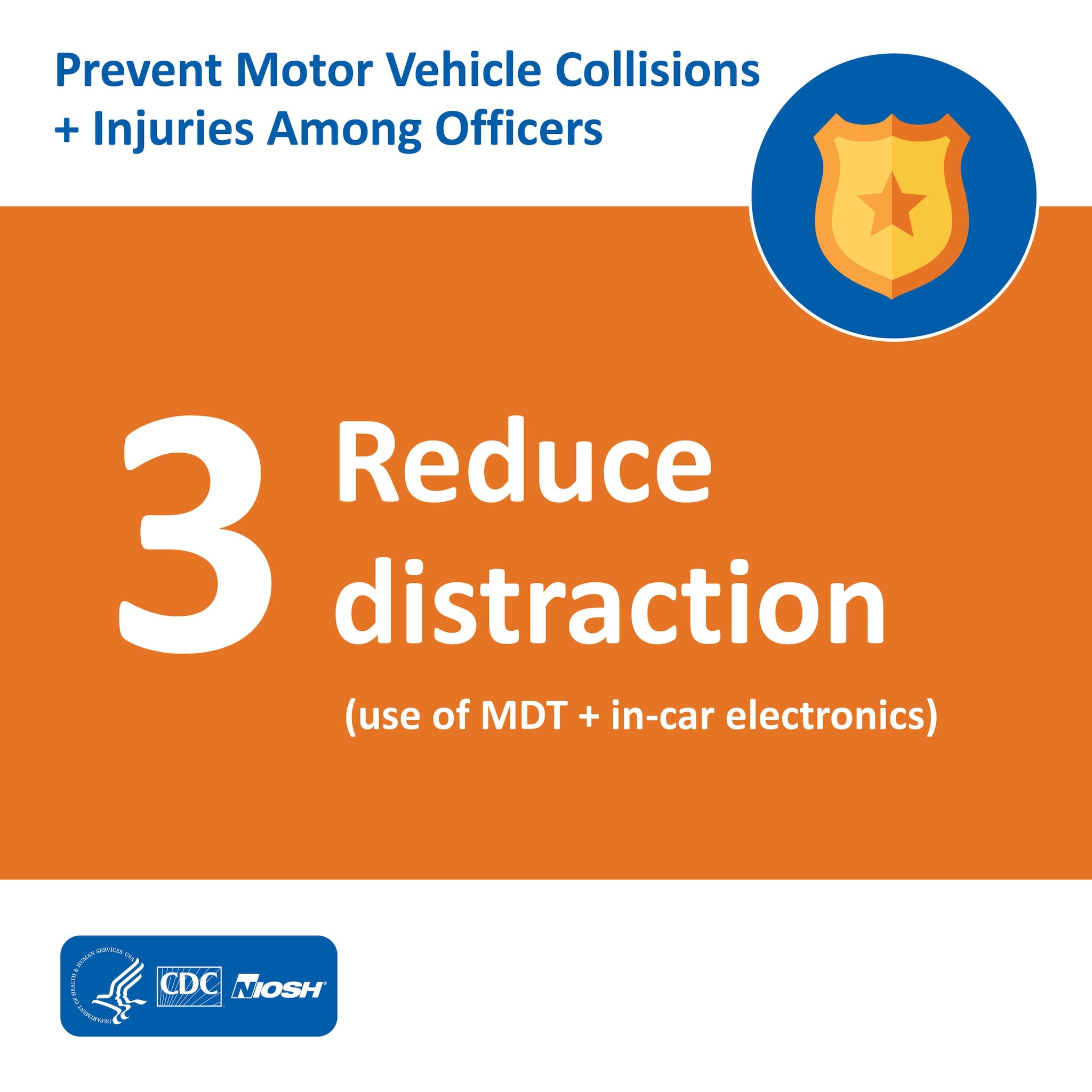 Prevent Motor Vehicle Collisions + Injuries Among Officers: 3 Reduce distraction (use of MDT + in-car electronics)