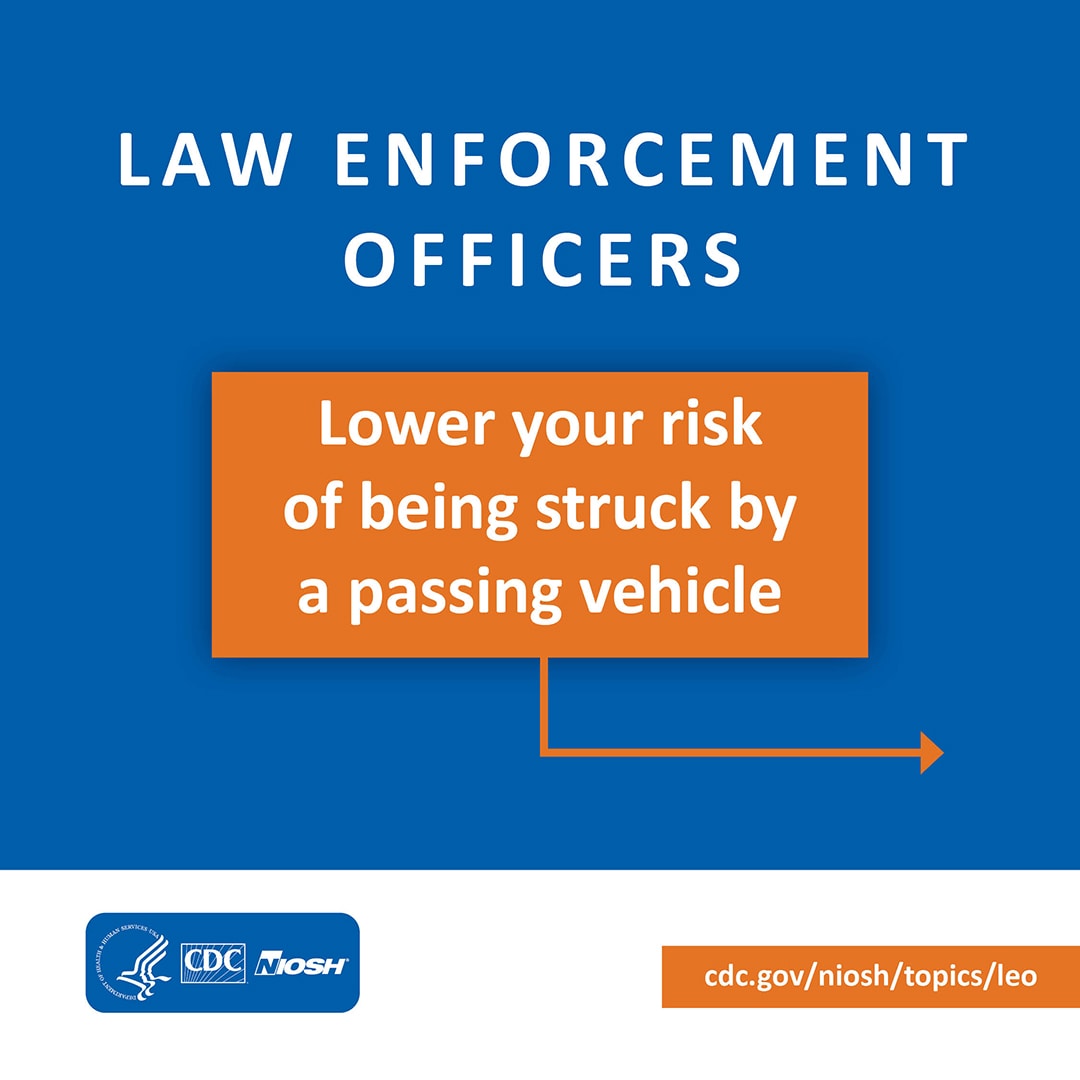 Law Enforcement Officers: Lower your risk of being struck by a passing vehicle