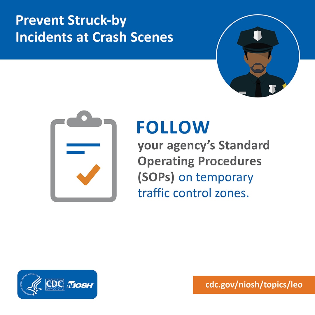 Prevent Struck-by Incidents at Crash Scenes: Follow your agency's Standard Operating Procedures on temporary traffic control zones.