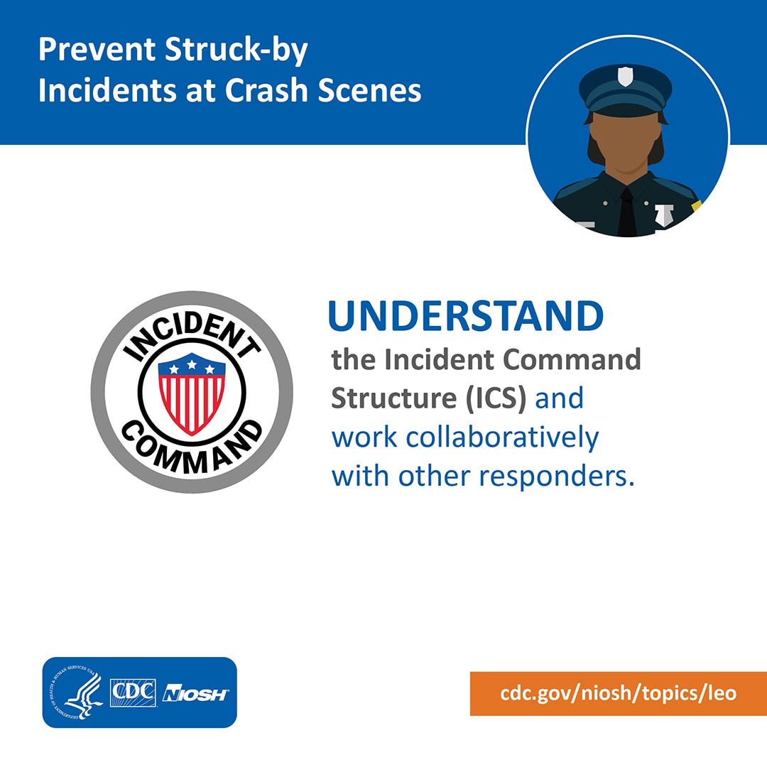 Prevent Struck-by Incidents at Crash Scenes: Understand the Incident Command Structure and work collaboratively with other responders.