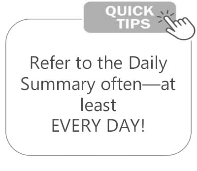 Quick Tip: Refer to the Daily Summary often - at least EVERY day!