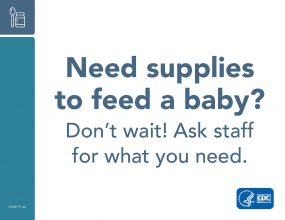 Need supplies to feed a baby? Don't wait! Ask staff for what you need.