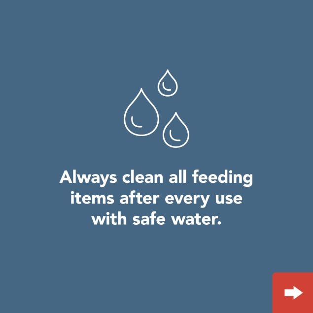 Always clean all feeeding items after each use with safe water.