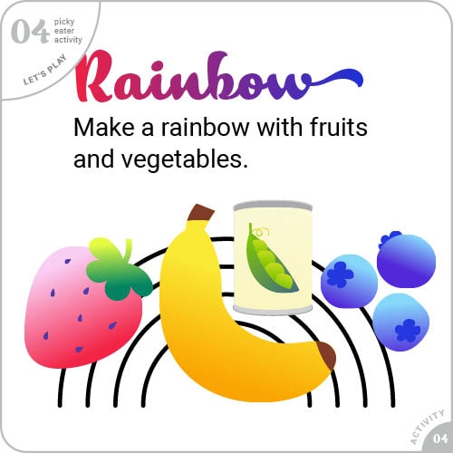 Make a rainbow with fruits and vegetables.