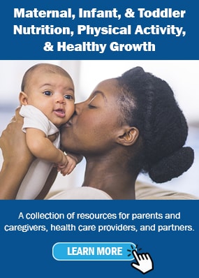 Maternal, Infant, & Toddler Nutrition.   A collection of resources for parents, caregivers, and health care providers.