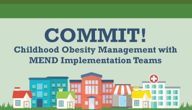 COMMIT! Childhood Obesity Management with MEND Implementation Teams