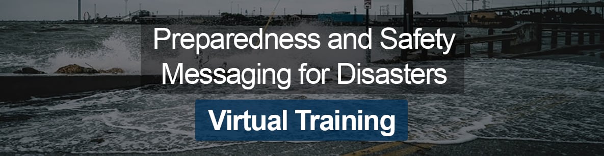 Preparedness and Safety Messaging for Disasters Virtual Training