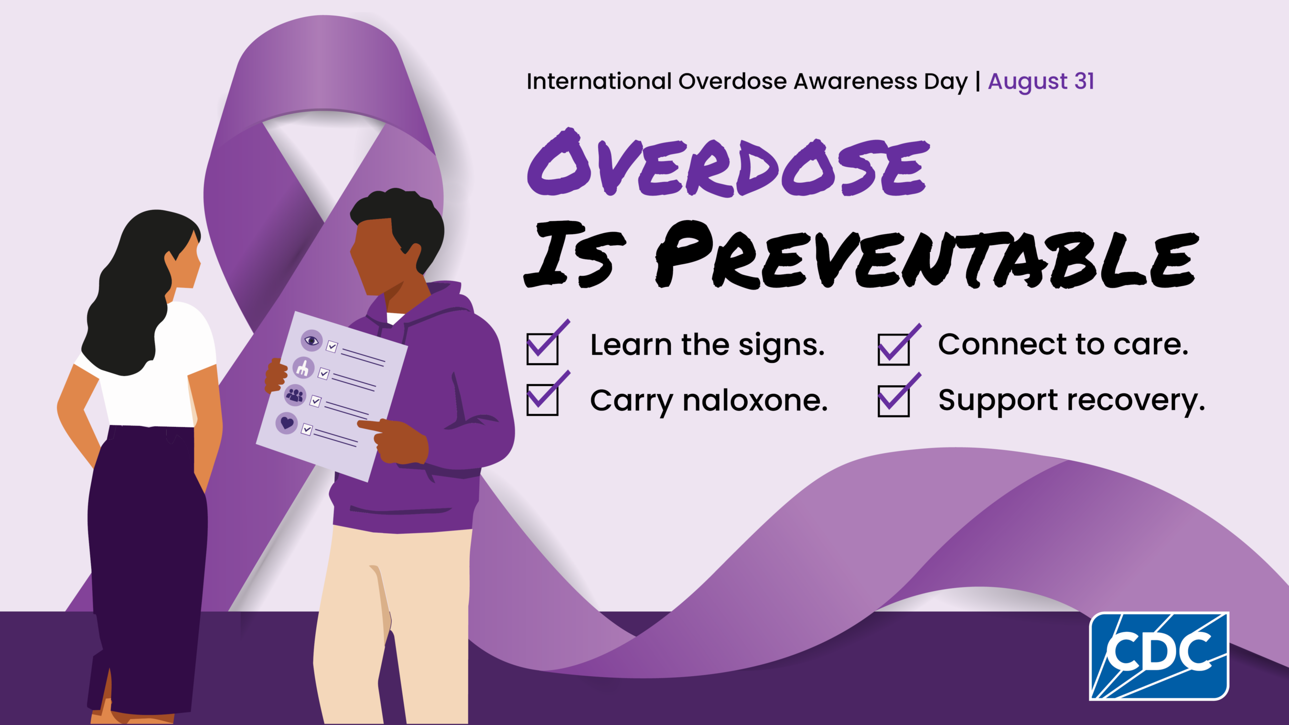 Overdose is preventable. Learn the signs, carry naloxone, connect to care, support recovery.