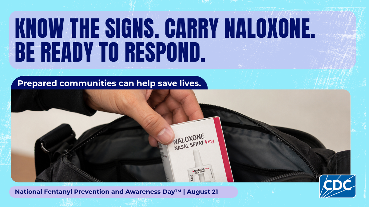 Know the signs. Carry naloxone. Be ready to respond. Prepared communities can help save lives. National Fentanyl Prevention and Awareness Day. August 21.