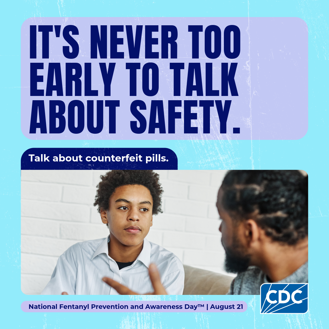 It's never too early to talk about safety. Talk about counterfeit pills. National Fentanyl Prevention and Awareness Day. August 21.