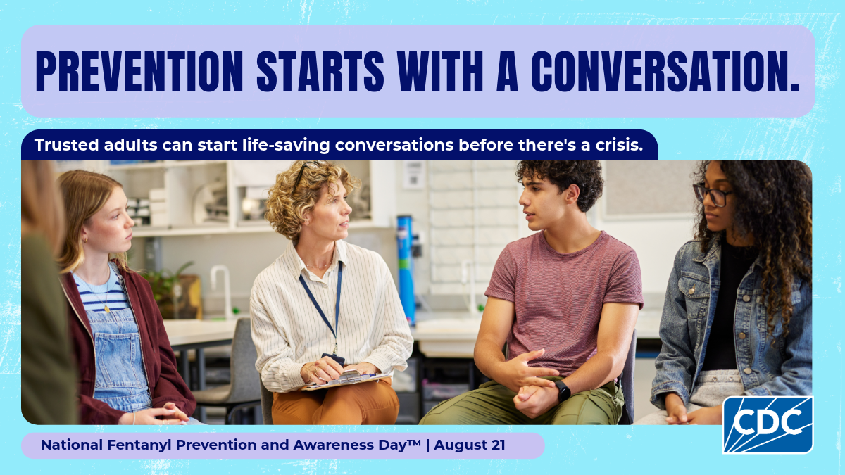 Prevention starts with a conversation. Trusted adults can start life-saving conversations before there's a crisis. National Fentanyl Prevention and Awareness Day. August 21.