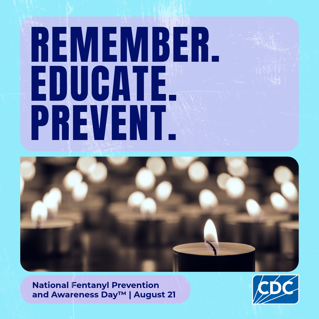 Remember. Educate. Prevent. National Fentanyl Prevention and Awareness Day. August 21.