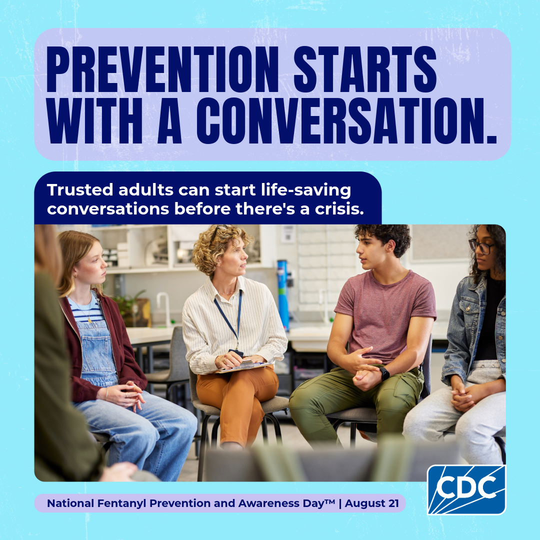 Prevention starts with a conversation. Trusted adults can start life-saving conversations before there's a crisis. National Fentanyl Prevention and Awareness Day. August 21.