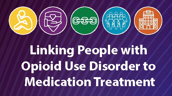 Linking people with opioid use disorder to medication treatment