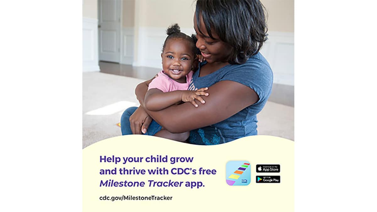A woman sits on the floor, holding her young daughter in her lap. Text reads, "Help your child grow and thrive with CDC's free Milestone Tracker app. cdc.gov/MilestoneTracker"