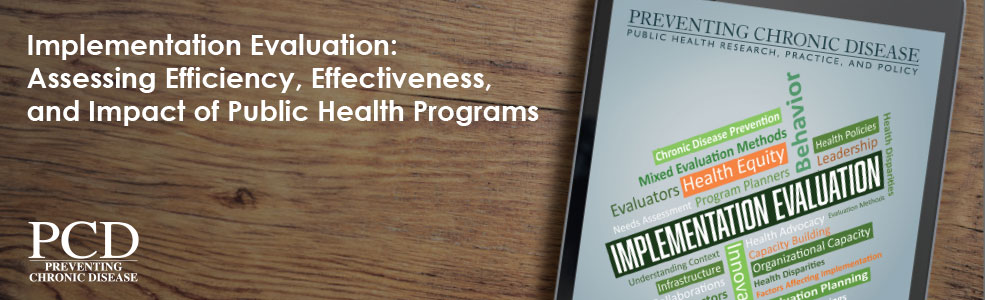 Implementation Evaluation: Assessing Efficiency, Effectiveness, and Impact of Public Health Programs Implementation Evaluation: Assessing Efficiency, Effectiveness, and Impact of Public Health Programs