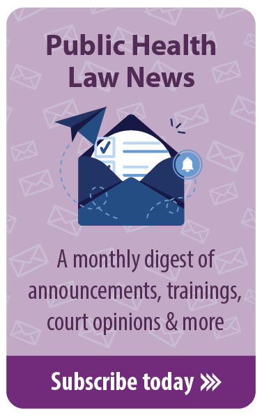 Public Health Law News  A monthly digest of announcements, trainings, court opinions & more Subscribe today