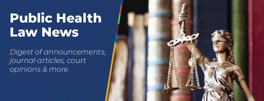 Public Health Law News A monthly digest of announcements, trainings, court opinions & more Subscribe today