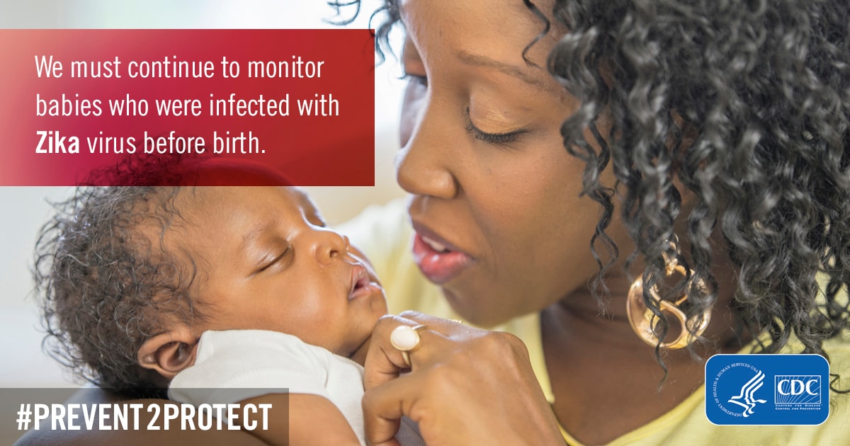 We must continue to monitor babies who were infected with Zika virus before birth.