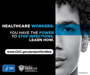 Healthcare Workers: You have the Power to Stop Infections. Learn How. www.CDC.gov/project-firstline