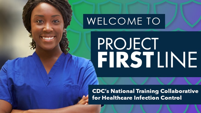 Welcome to Project Firstline, CDC's National Training Collaborative for Healthcare Infection Control