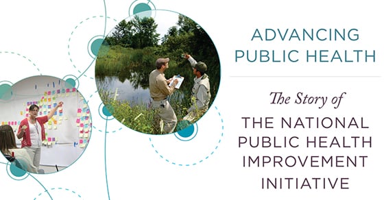 Advancing Public Health, The Story of The National Public Health Improvement Initiative