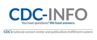 Logo: CDC-INFO You have questions? We have answers. CDC's national contact center and publications fulfillment system