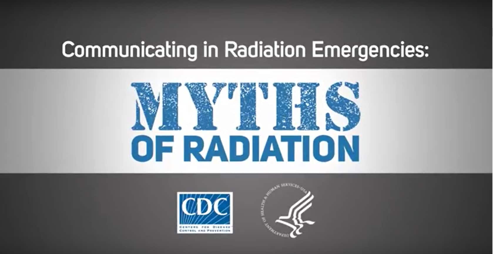 Video cover slide. Text says "Myths of Radiation: Communicating in a Radiation Emergency"