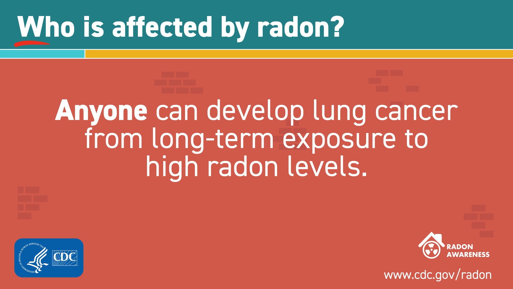 Anyone can develop lung cancer from long-term exposure to high levels of radon.