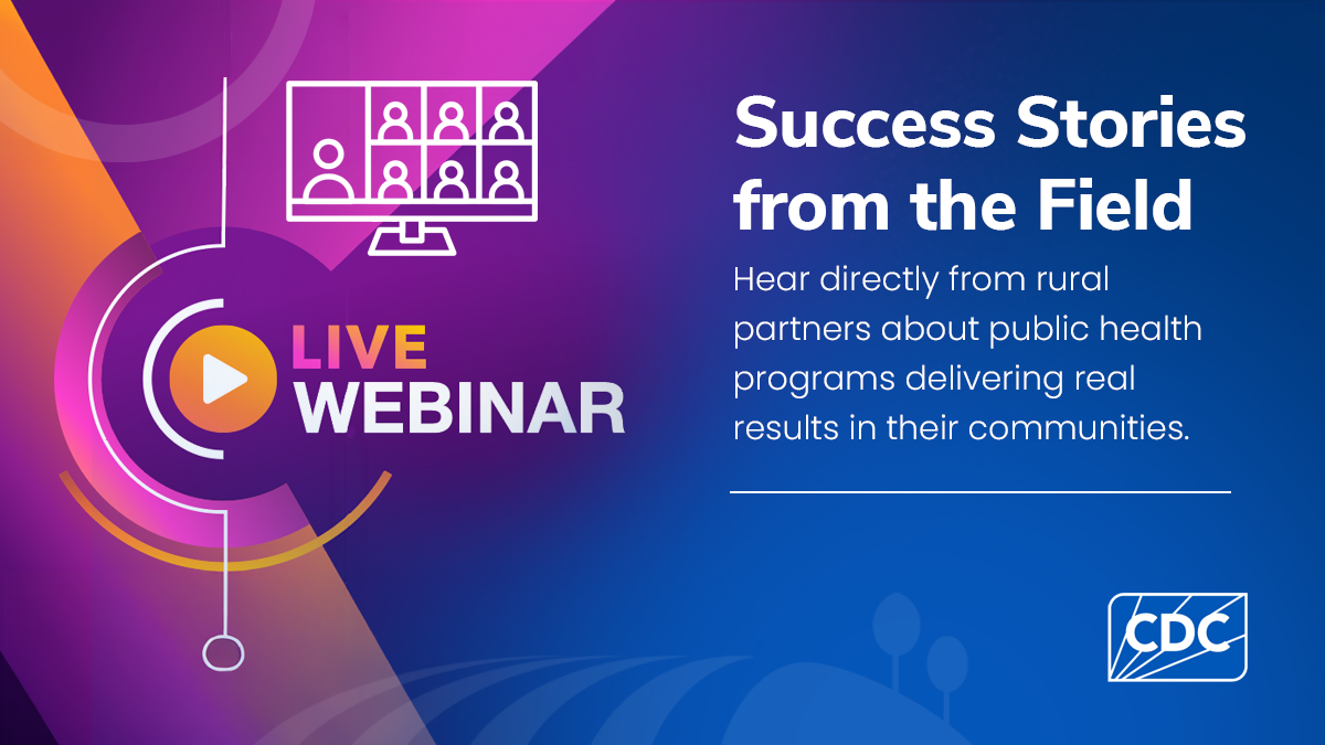 Rural Public Health Webinars graphic featuring &ldquo;Success Stories from the Field&rdquo; and rural partners sharing program results.