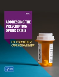 Thumbnail image of cover: 2017 Addressing the Prescription Opioid Crisis. CDC Rx Awareness Campaign Overview. HHS/CDC