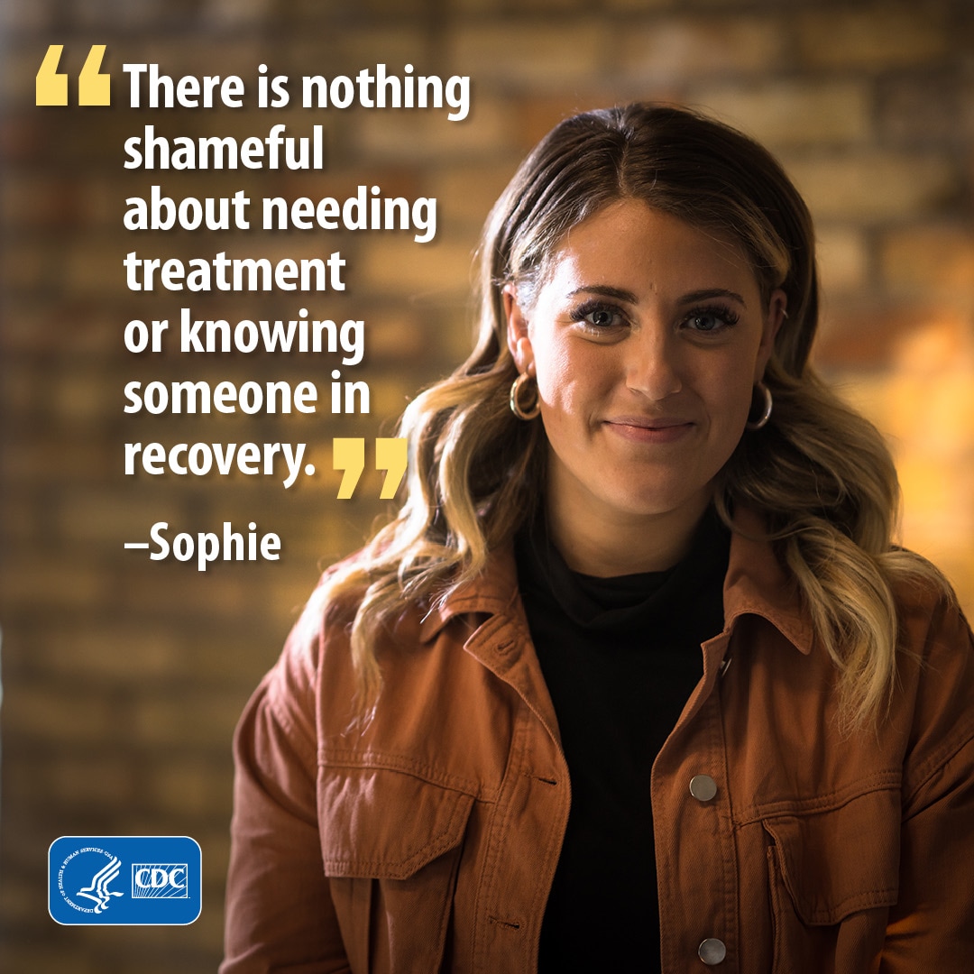 There is nothing shameful about needing treatment or knowing someone in recovery. - Sophie