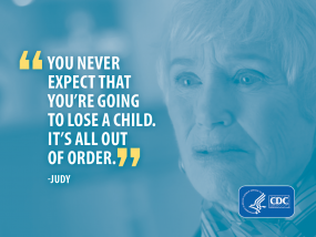 You never expect that you're going to lose a child. It's all out of order. - Judy