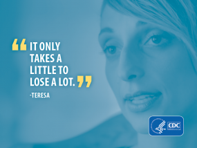 It only takes a little to lose a lot. -Teresa
