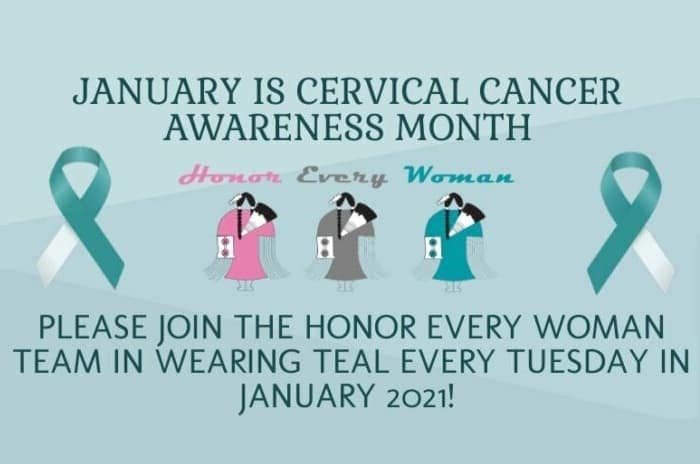 January is cervical cancer awareness month. Honor every woman. Please join the Honor Every Woman team in wearing teal every Tuesday in January 2021!