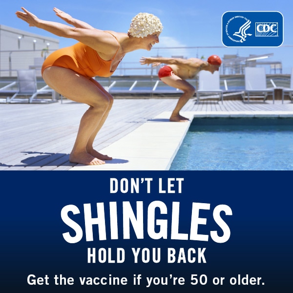 Don't let shingles hold you back. Get the vaccine if you're 50 or older. Woman and man getting ready to dive at the pool.
