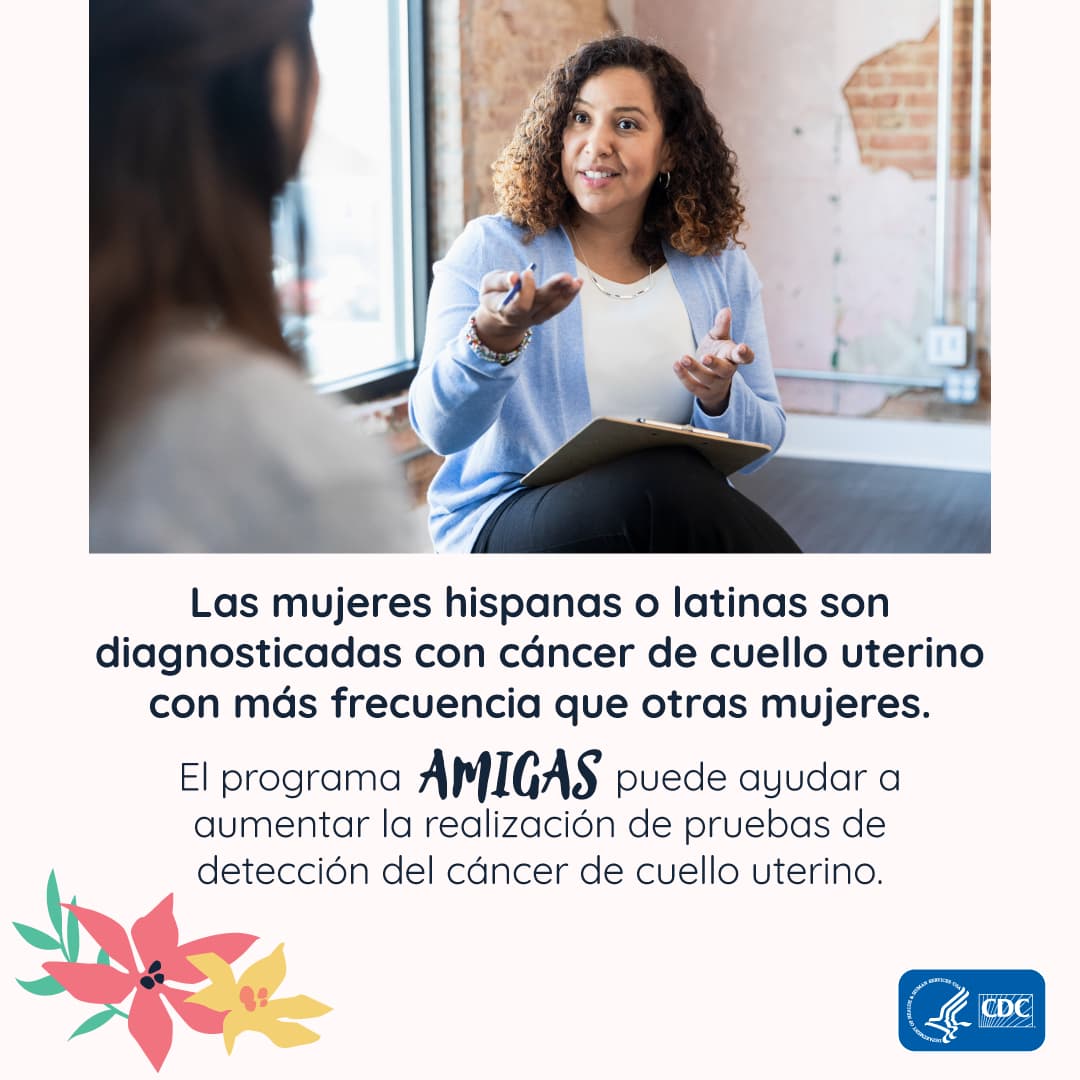 Las mujeres hispanas o latinas son diagnosticadas con  cáncer de cuello uterino con más frecuencia que otras mujeres. El programa AMIGAS puede ayudar a aumentar la realización de pruebas de detección del cáncer de cuello uterino.