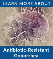 Antibiotic-Resistant Gonorrhea