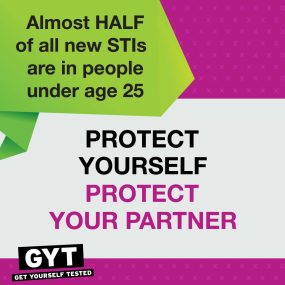 "Almost half of all new STDs are in people under age 25. Protect yourself. Protect your partner. Get Yourself Tested.""