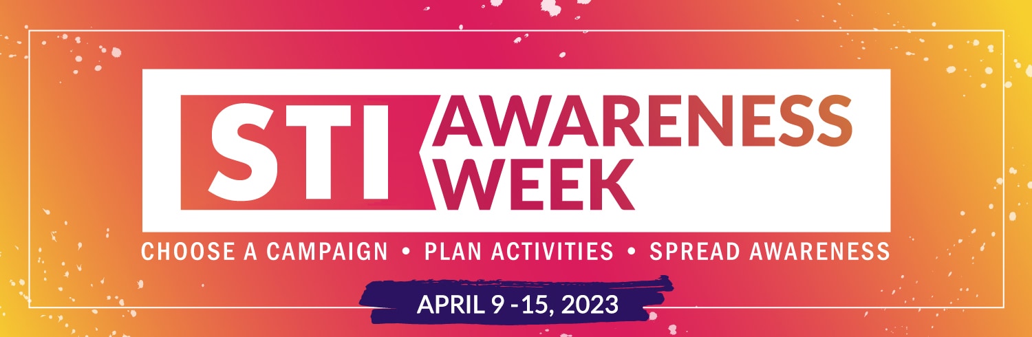 STD Awareness Week: Choose a campaign. Plan activities. Spread awareness. April 10-16, 2022