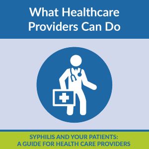 Syphilis and Your Patients: A Guide for Health Care Providers
