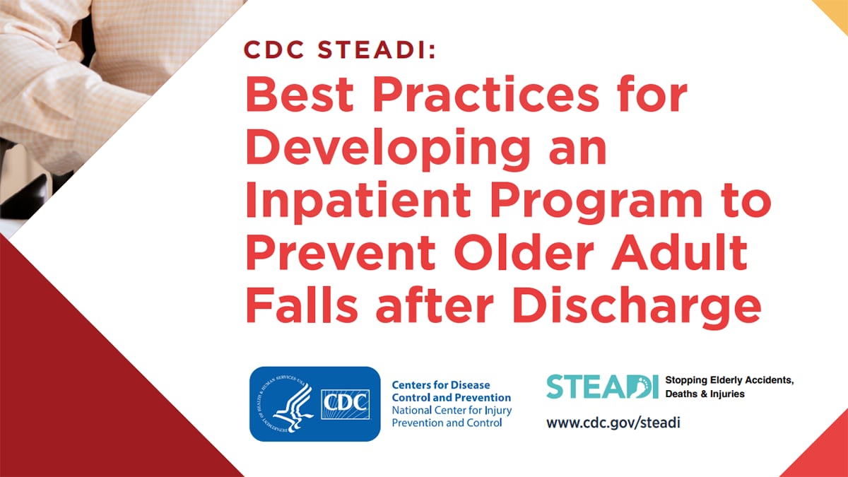 CDC STEADI: Best Practices for Developing an Inpatient Program to Prevent Older Adult Falls after Discharge