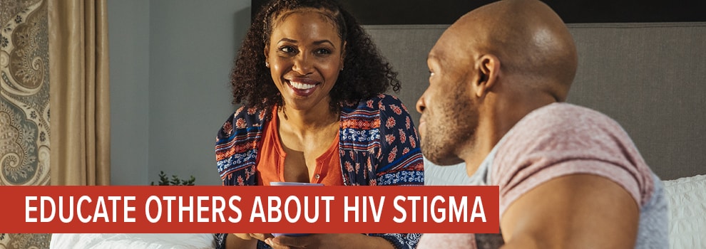 EDUCATE OTHERS ABOUT HIV STIGMA